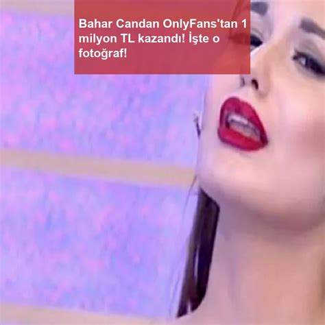 Bahar Candan OnlyFans’tan 1 milyon TL kazandı! İşte。